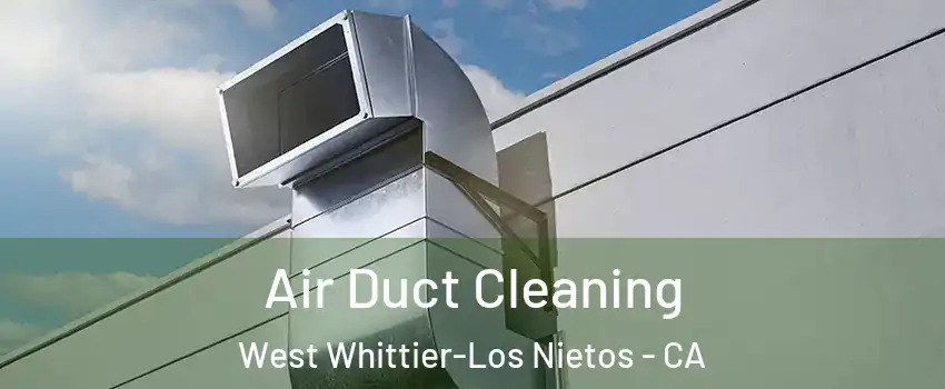  Air Duct Cleaning West Whittier-Los Nietos - CA