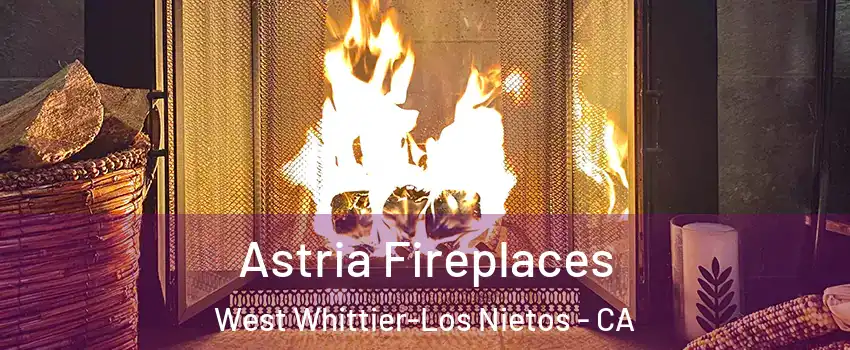  Astria Fireplaces West Whittier-Los Nietos - CA