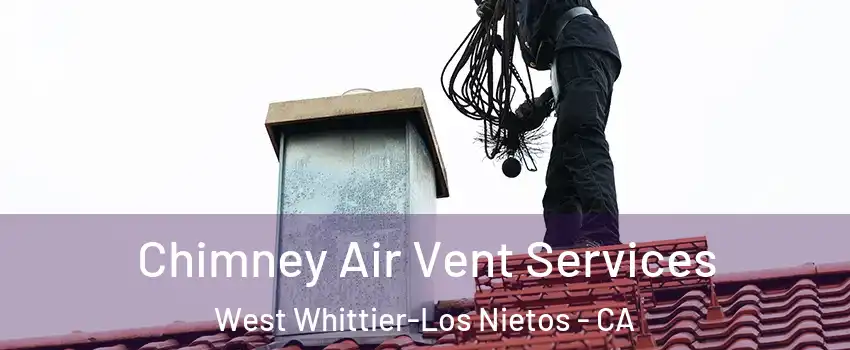  Chimney Air Vent Services West Whittier-Los Nietos - CA