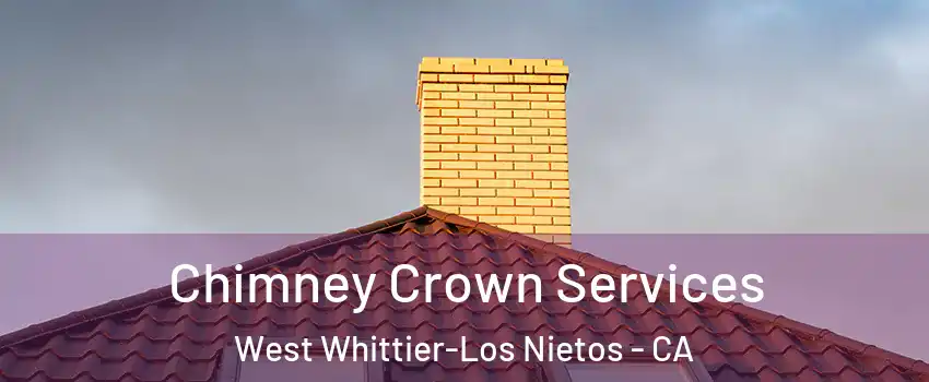  Chimney Crown Services West Whittier-Los Nietos - CA