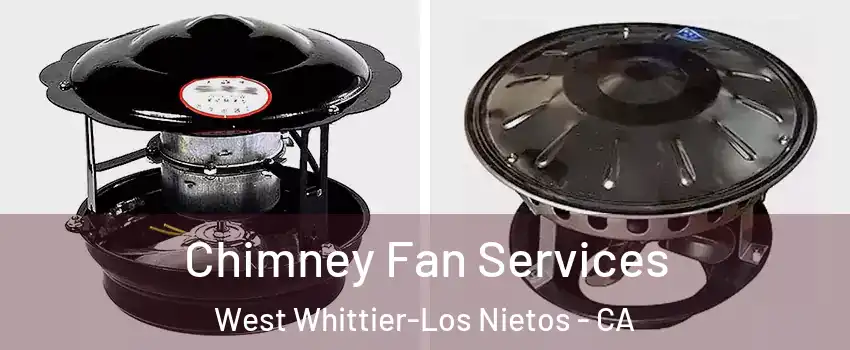  Chimney Fan Services West Whittier-Los Nietos - CA