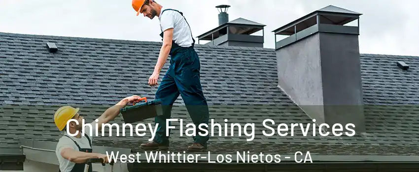 Chimney Flashing Services West Whittier-Los Nietos - CA