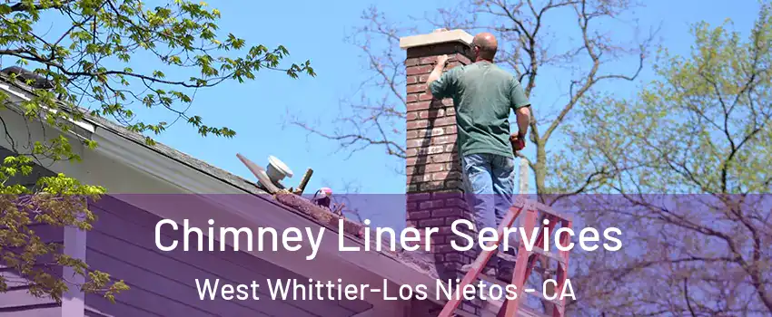 Chimney Liner Services West Whittier-Los Nietos - CA