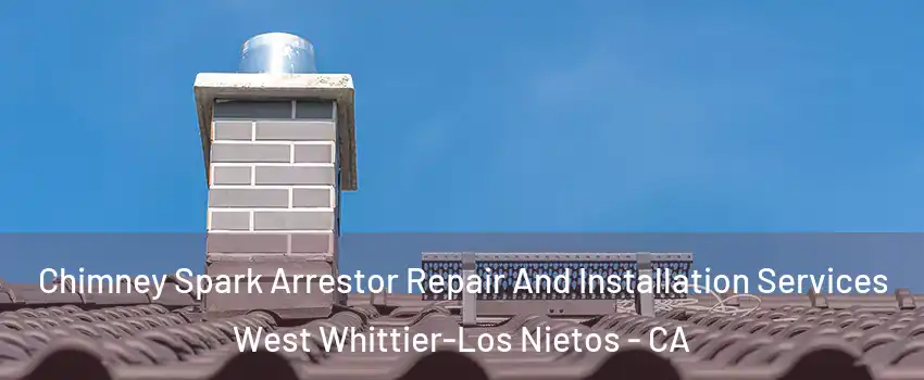  Chimney Spark Arrestor Repair And Installation Services West Whittier-Los Nietos - CA