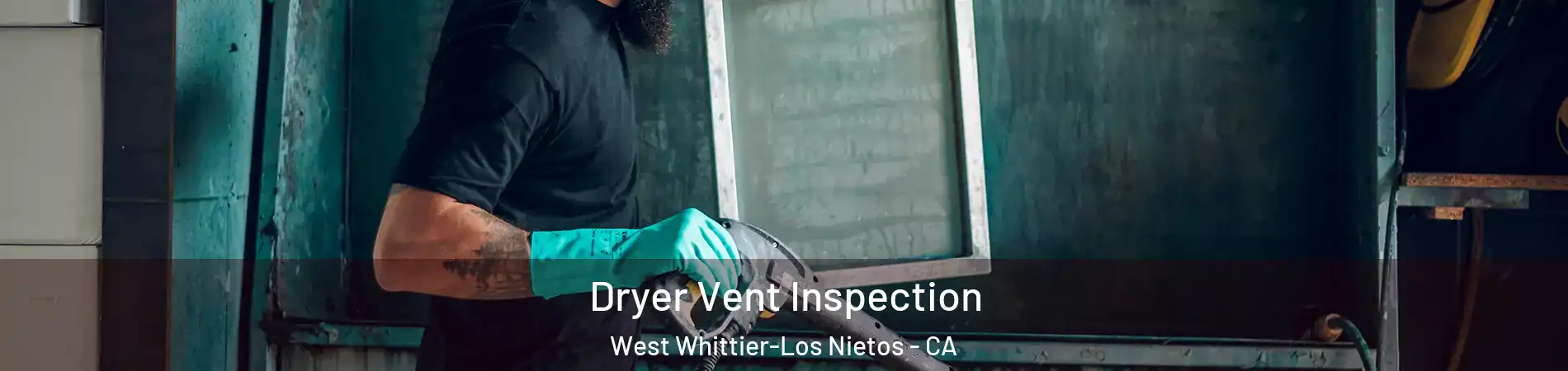  Dryer Vent Inspection West Whittier-Los Nietos - CA