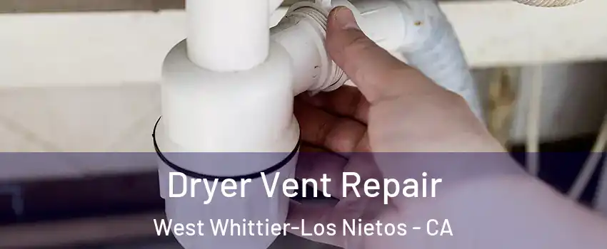  Dryer Vent Repair West Whittier-Los Nietos - CA