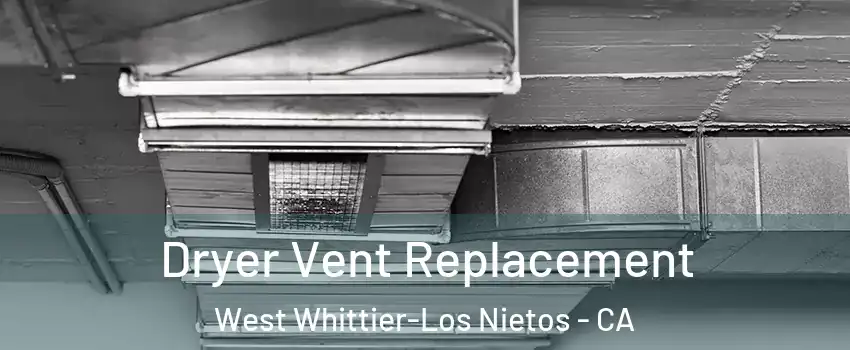  Dryer Vent Replacement West Whittier-Los Nietos - CA