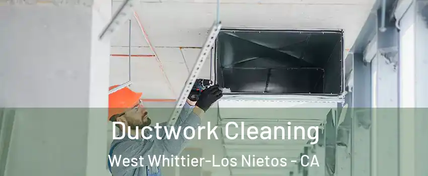  Ductwork Cleaning West Whittier-Los Nietos - CA