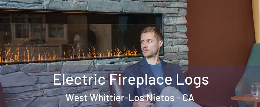  Electric Fireplace Logs West Whittier-Los Nietos - CA