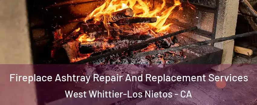  Fireplace Ashtray Repair And Replacement Services West Whittier-Los Nietos - CA