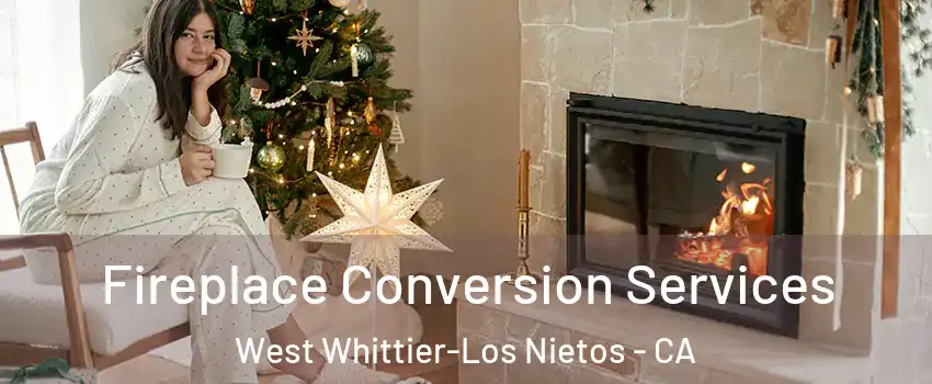  Fireplace Conversion Services West Whittier-Los Nietos - CA