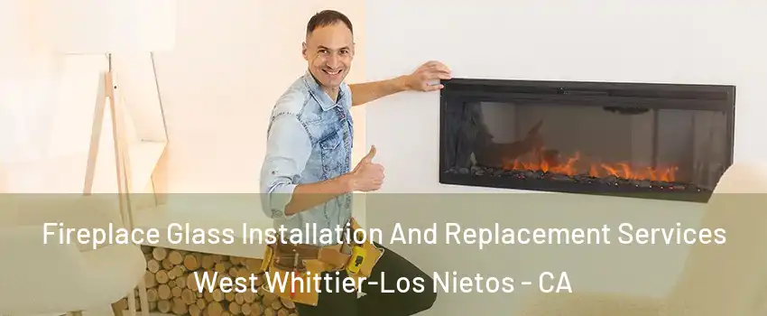  Fireplace Glass Installation And Replacement Services West Whittier-Los Nietos - CA