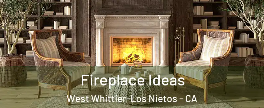  Fireplace Ideas West Whittier-Los Nietos - CA
