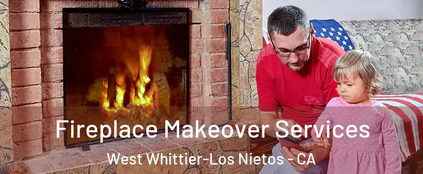  Fireplace Makeover Services West Whittier-Los Nietos - CA