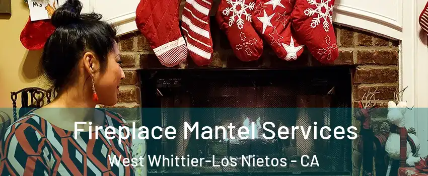  Fireplace Mantel Services West Whittier-Los Nietos - CA
