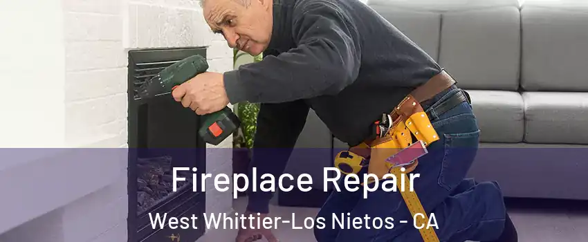  Fireplace Repair West Whittier-Los Nietos - CA