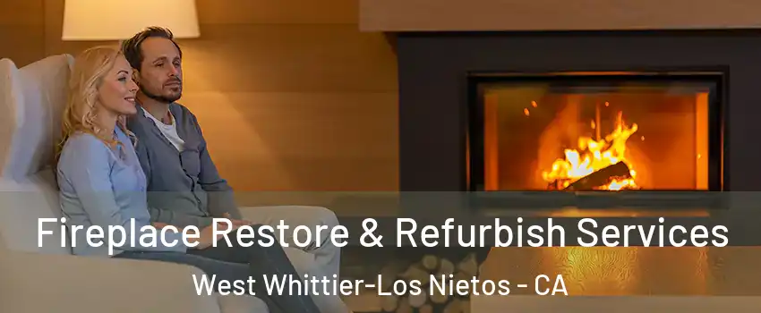  Fireplace Restore & Refurbish Services West Whittier-Los Nietos - CA