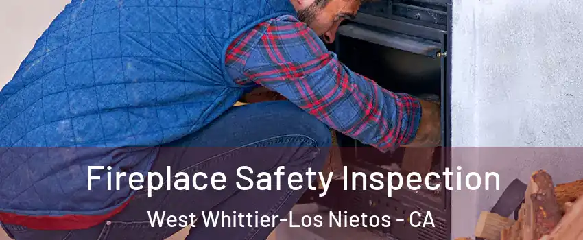  Fireplace Safety Inspection West Whittier-Los Nietos - CA