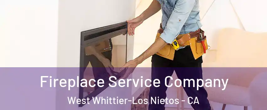  Fireplace Service Company West Whittier-Los Nietos - CA