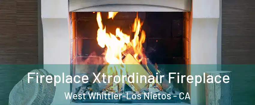  Fireplace Xtrordinair Fireplace West Whittier-Los Nietos - CA
