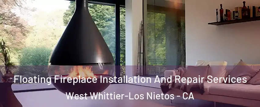  Floating Fireplace Installation And Repair Services West Whittier-Los Nietos - CA