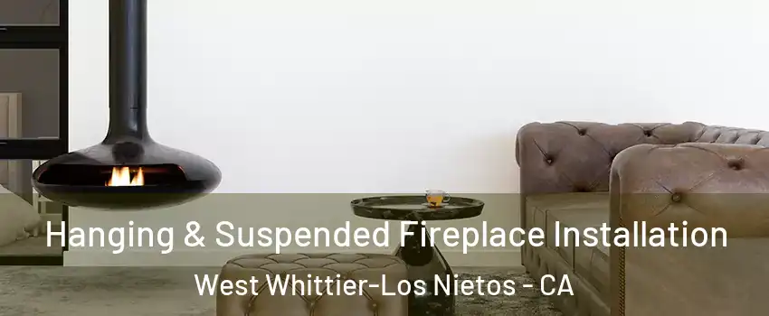  Hanging & Suspended Fireplace Installation West Whittier-Los Nietos - CA