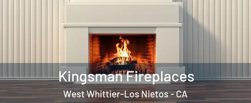  Kingsman Fireplaces West Whittier-Los Nietos - CA