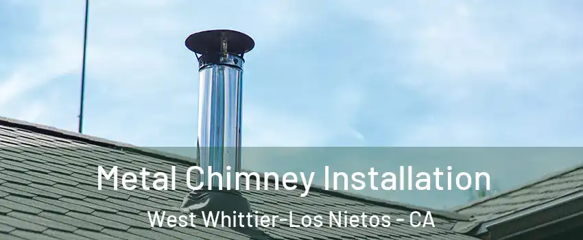  Metal Chimney Installation West Whittier-Los Nietos - CA