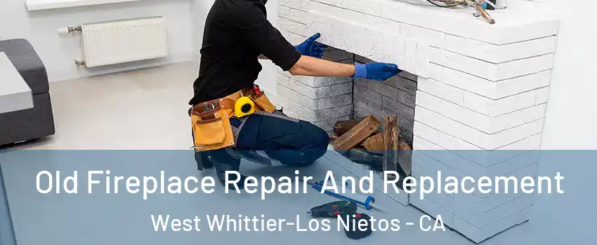 Old Fireplace Repair And Replacement West Whittier-Los Nietos - CA