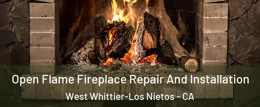  Open Flame Fireplace Repair And Installation West Whittier-Los Nietos - CA