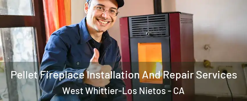  Pellet Fireplace Installation And Repair Services West Whittier-Los Nietos - CA