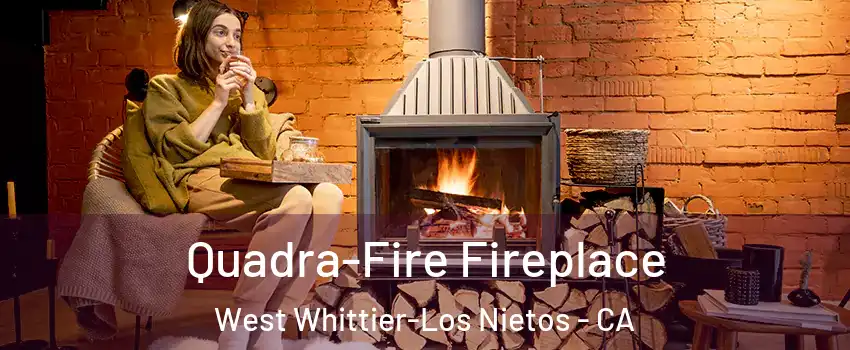  Quadra-Fire Fireplace West Whittier-Los Nietos - CA