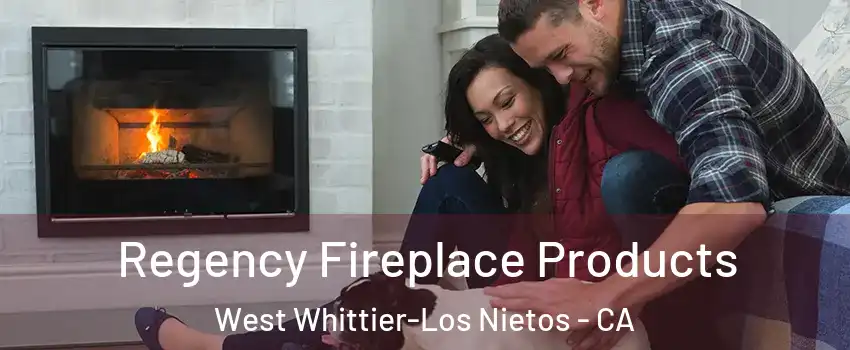  Regency Fireplace Products West Whittier-Los Nietos - CA