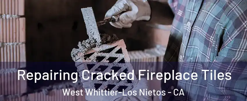  Repairing Cracked Fireplace Tiles West Whittier-Los Nietos - CA