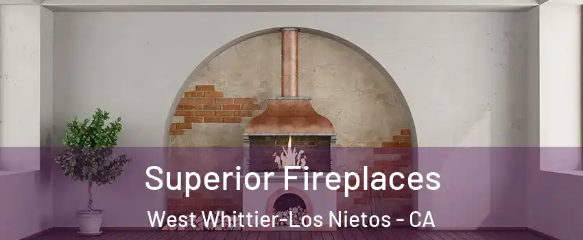  Superior Fireplaces West Whittier-Los Nietos - CA