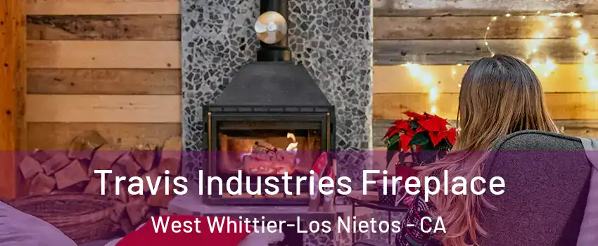  Travis Industries Fireplace West Whittier-Los Nietos - CA