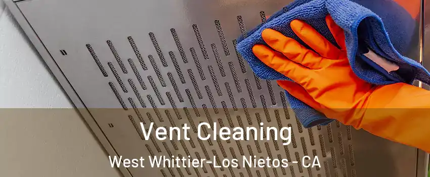  Vent Cleaning West Whittier-Los Nietos - CA