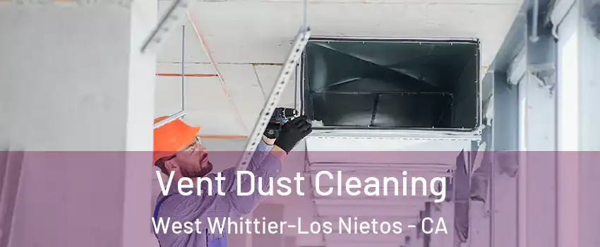  Vent Dust Cleaning West Whittier-Los Nietos - CA