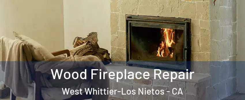  Wood Fireplace Repair West Whittier-Los Nietos - CA